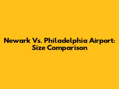 Newark Vs. Philadelphia Airport: Size Comparison