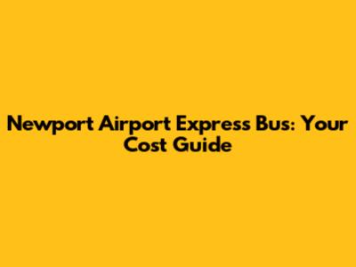Newport Airport Express Bus: Your Cost Guide