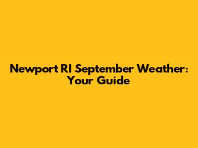 Newport RI September Weather: Your Guide