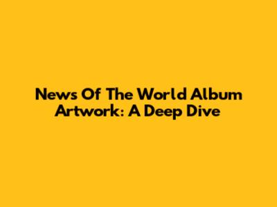 News Of The World Album Artwork: A Deep Dive