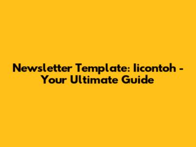 Newsletter Template: Iicontoh - Your Ultimate Guide