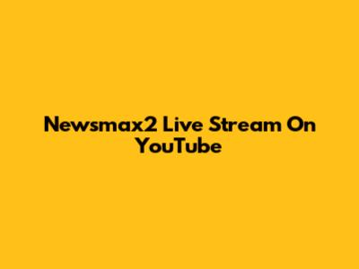 Newsmax2 Live Stream On YouTube