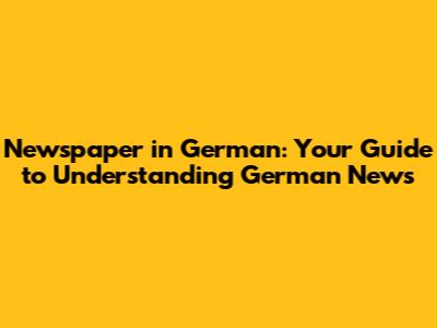 Newspaper in German: Your Guide to Understanding German News