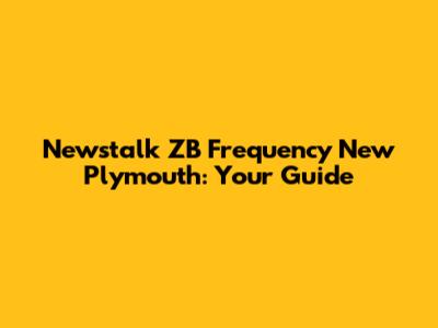 Newstalk ZB Frequency New Plymouth: Your Guide