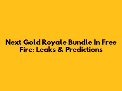 Next Gold Royale Bundle In Free Fire: Leaks & Predictions