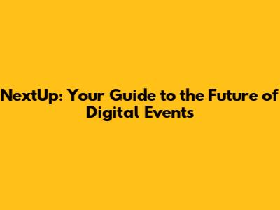 NextUp: Your Guide to the Future of Digital Events