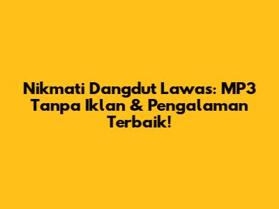 Nikmati Dangdut Lawas: MP3 Tanpa Iklan & Pengalaman Terbaik!