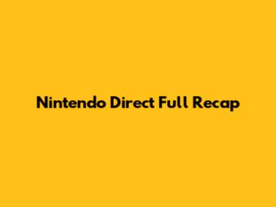 Nintendo Direct Full Recap