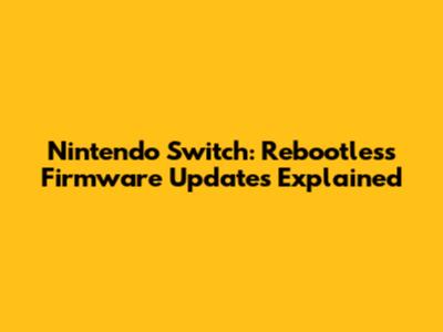 Nintendo Switch: Rebootless Firmware Updates Explained