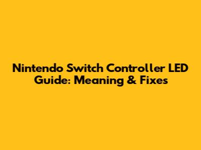 Nintendo Switch Controller LED Guide: Meaning & Fixes