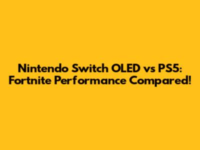 Nintendo Switch OLED vs PS5: Fortnite Performance Compared!