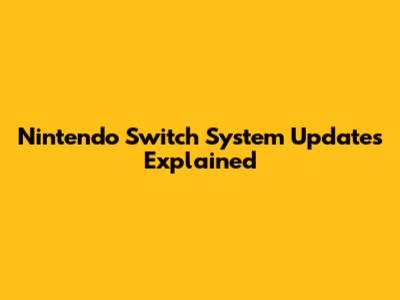 Nintendo Switch System Updates Explained