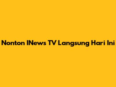 Nonton INews TV Langsung Hari Ini