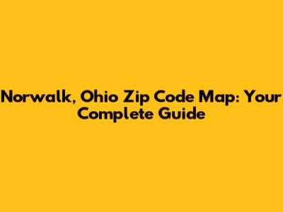 Norwalk, Ohio Zip Code Map: Your Complete Guide