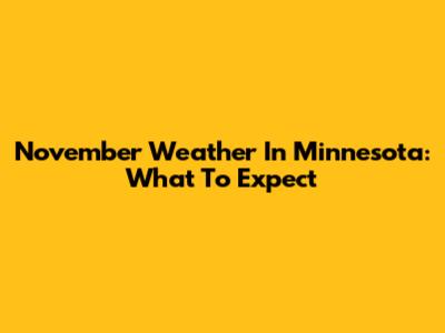 November Weather In Minnesota: What To Expect