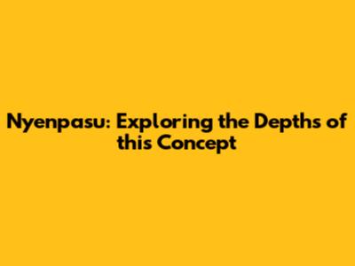 Nyenpasu: Exploring the Depths of this Concept