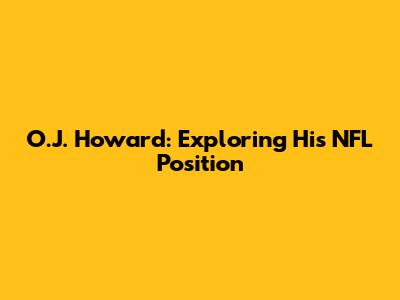 O.J. Howard: Exploring His NFL Position