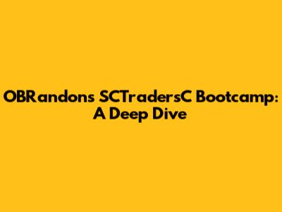 OBRandon's SCTradersC Bootcamp: A Deep Dive