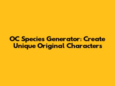 OC Species Generator: Create Unique Original Characters