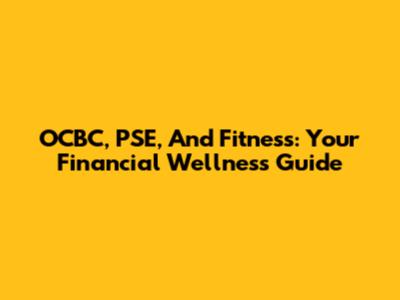 OCBC, PSE, And Fitness: Your Financial Wellness Guide
