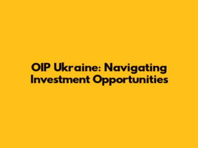 OIP Ukraine: Navigating Investment Opportunities
