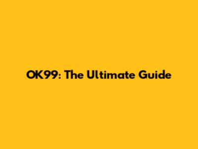 OK99: The Ultimate Guide