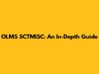 OLMS SCTMISC: An In-Depth Guide