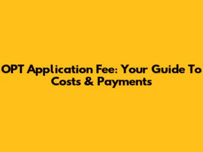 OPT Application Fee: Your Guide To Costs & Payments