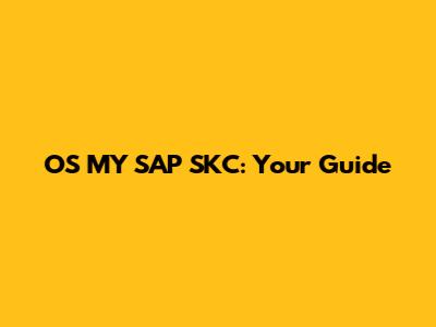 OS MY SAP SKC: Your Guide