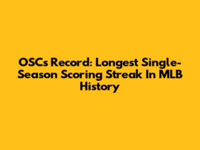 OSC's Record: Longest Single-Season Scoring Streak In MLB History