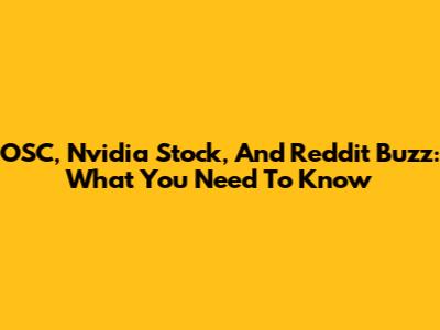 OSC, Nvidia Stock, And Reddit Buzz: What You Need To Know