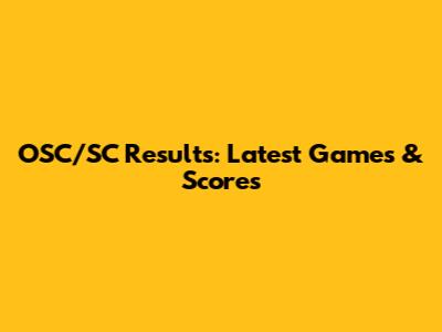 OSC/SC Results: Latest Games & Scores
