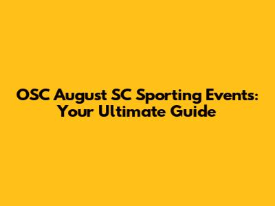 OSC August SC Sporting Events: Your Ultimate Guide