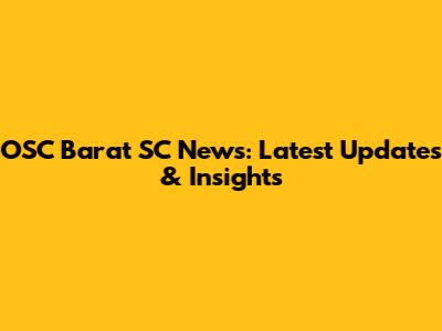OSC Barat SC News: Latest Updates & Insights