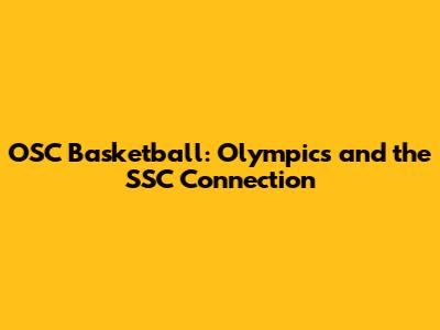 OSC Basketball: Olympics and the SSC Connection