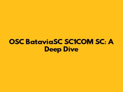 OSC BataviaSC SC1COM SC: A Deep Dive