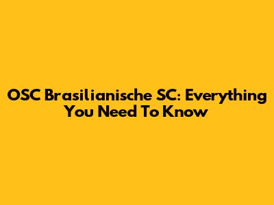 OSC Brasilianische SC: Everything You Need To Know