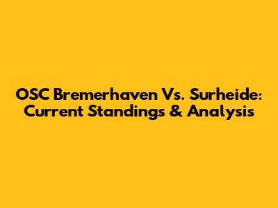 OSC Bremerhaven Vs. Surheide: Current Standings & Analysis