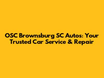OSC Brownsburg SC Autos: Your Trusted Car Service & Repair