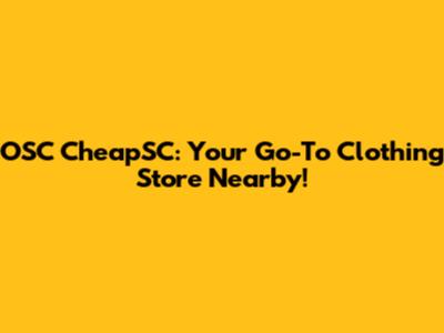 OSC CheapSC: Your Go-To Clothing Store Nearby!