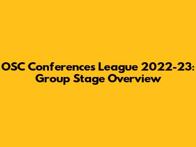 OSC Conferences League 2022-23: Group Stage Overview