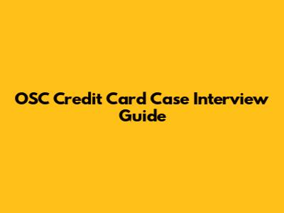 OSC Credit Card Case Interview Guide
