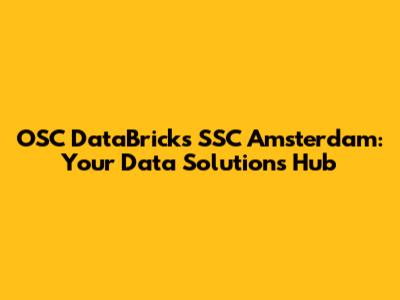 OSC DataBricks SSC Amsterdam: Your Data Solutions Hub