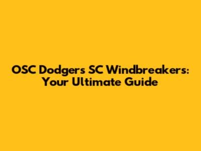 OSC Dodgers SC Windbreakers: Your Ultimate Guide