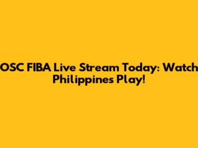 OSC FIBA Live Stream Today: Watch Philippines Play!
