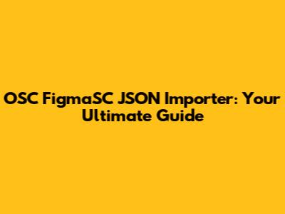 OSC FigmaSC JSON Importer: Your Ultimate Guide