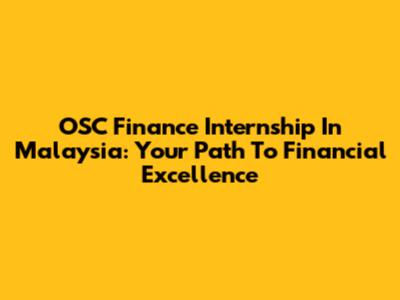 OSC Finance Internship In Malaysia: Your Path To Financial Excellence