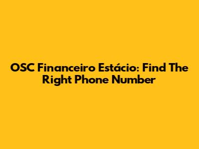 OSC Financeiro Estácio: Find The Right Phone Number