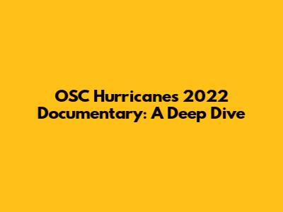 OSC Hurricanes 2022 Documentary: A Deep Dive