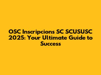 OSC Inscripcions SC SCUSUSC 2025: Your Ultimate Guide to Success
